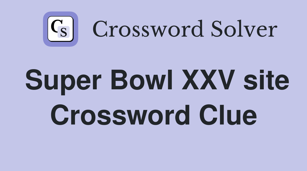 Super Bowl XXV site Crossword Clue