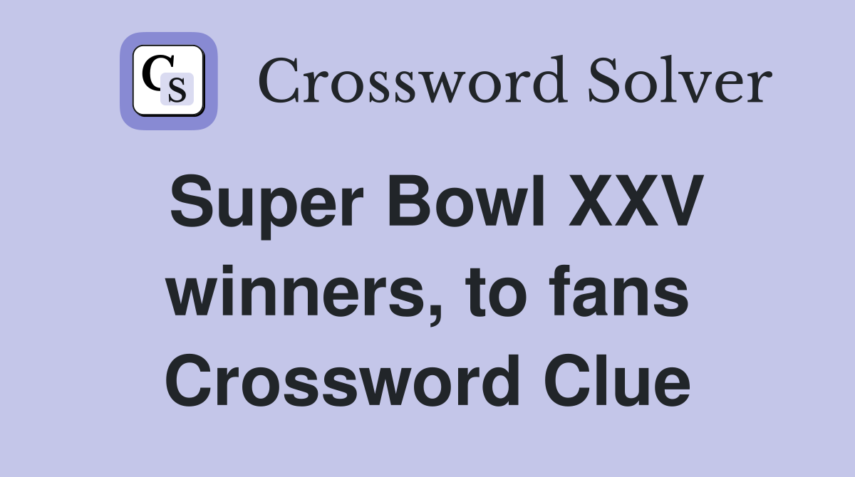 Super Bowl XXV winners, to fans Crossword Clue