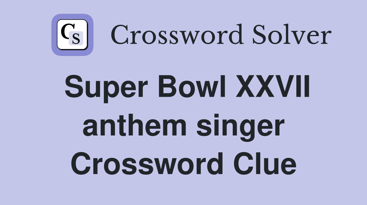 Super Bowl XXVII anthem singer Crossword Clue