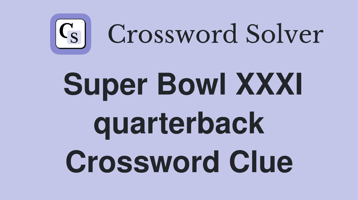 Super Bowl XXXI quarterback Crossword Clue