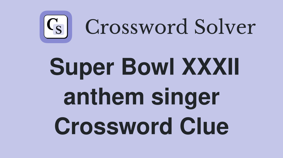 Super Bowl XXXII anthem singer Crossword Clue