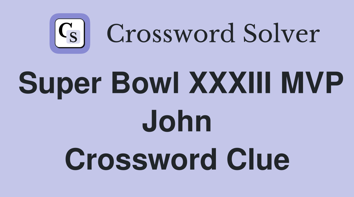 Super Bowl XXXIII MVP John Crossword Clue