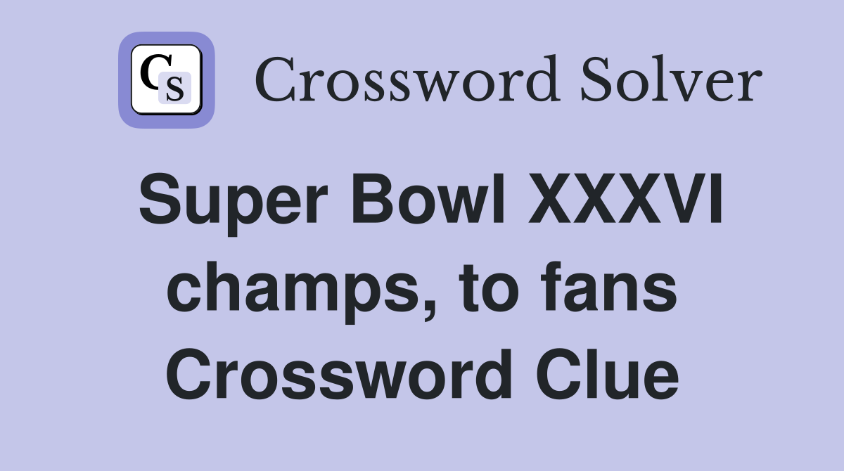 Super Bowl XXXVI champs, to fans Crossword Clue