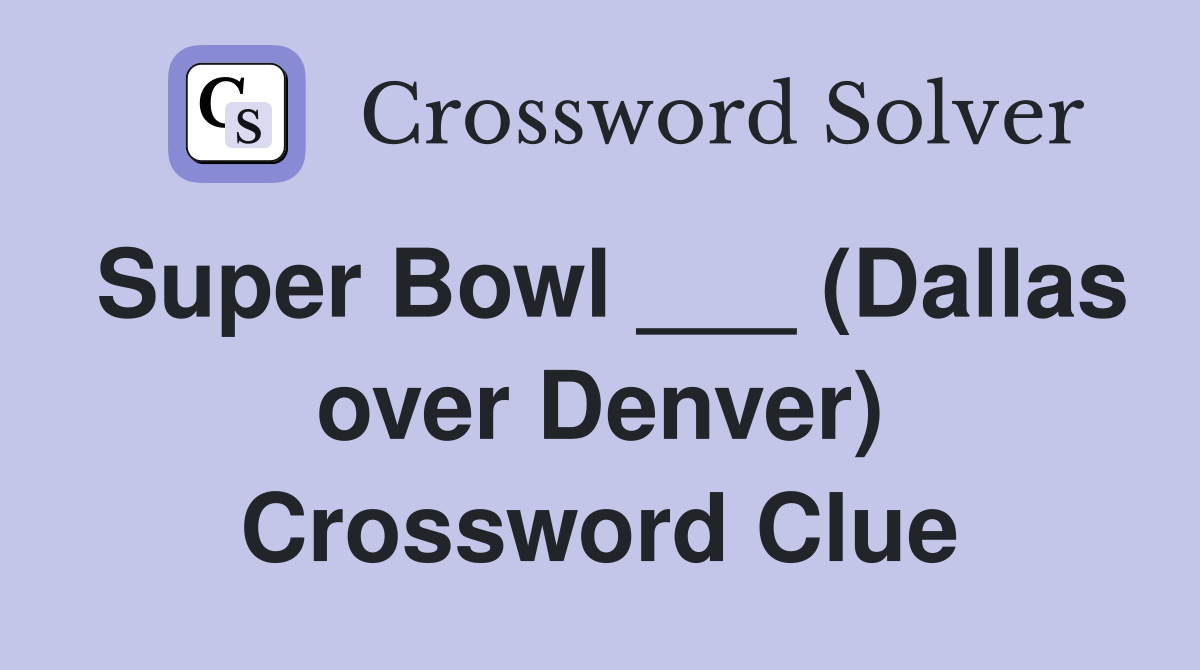 Super Bowl ___ (Dallas over Denver) Crossword Clue