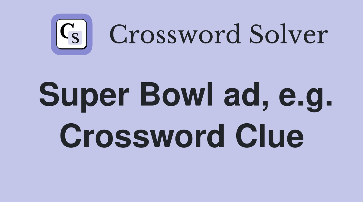 Super Bowl ad, e.g. Crossword Clue