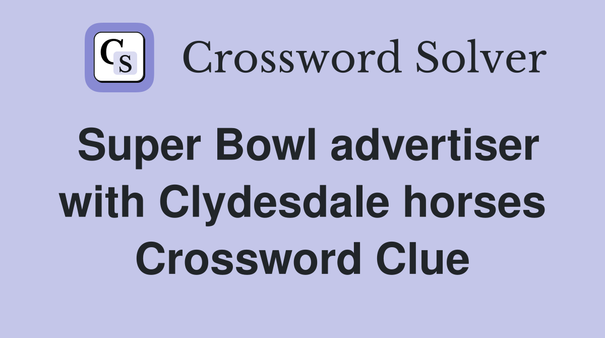 Super Bowl advertiser with Clydesdale horses Crossword Clue