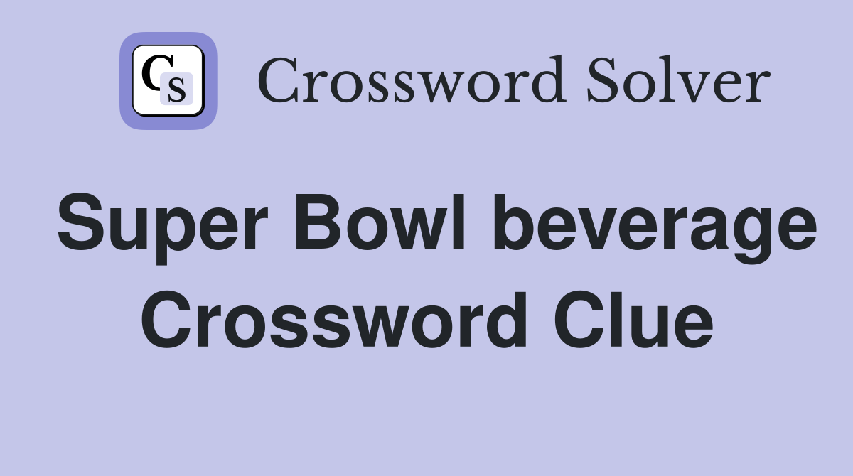 Super Bowl beverage Crossword Clue