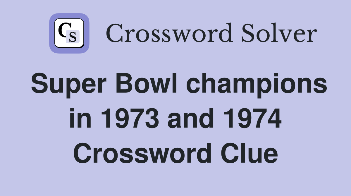 Super Bowl champions in 1973 and 1974 Crossword Clue