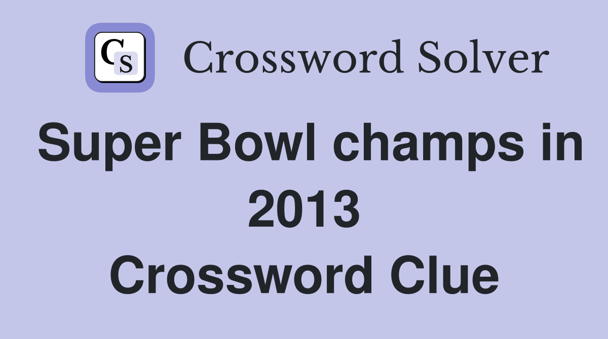Super Bowl champs in 2013 Crossword Clue