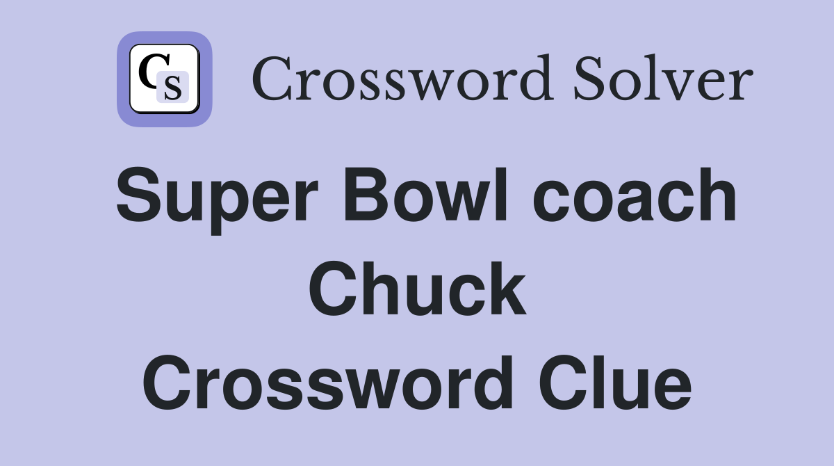 Super Bowl coach Chuck Crossword Clue