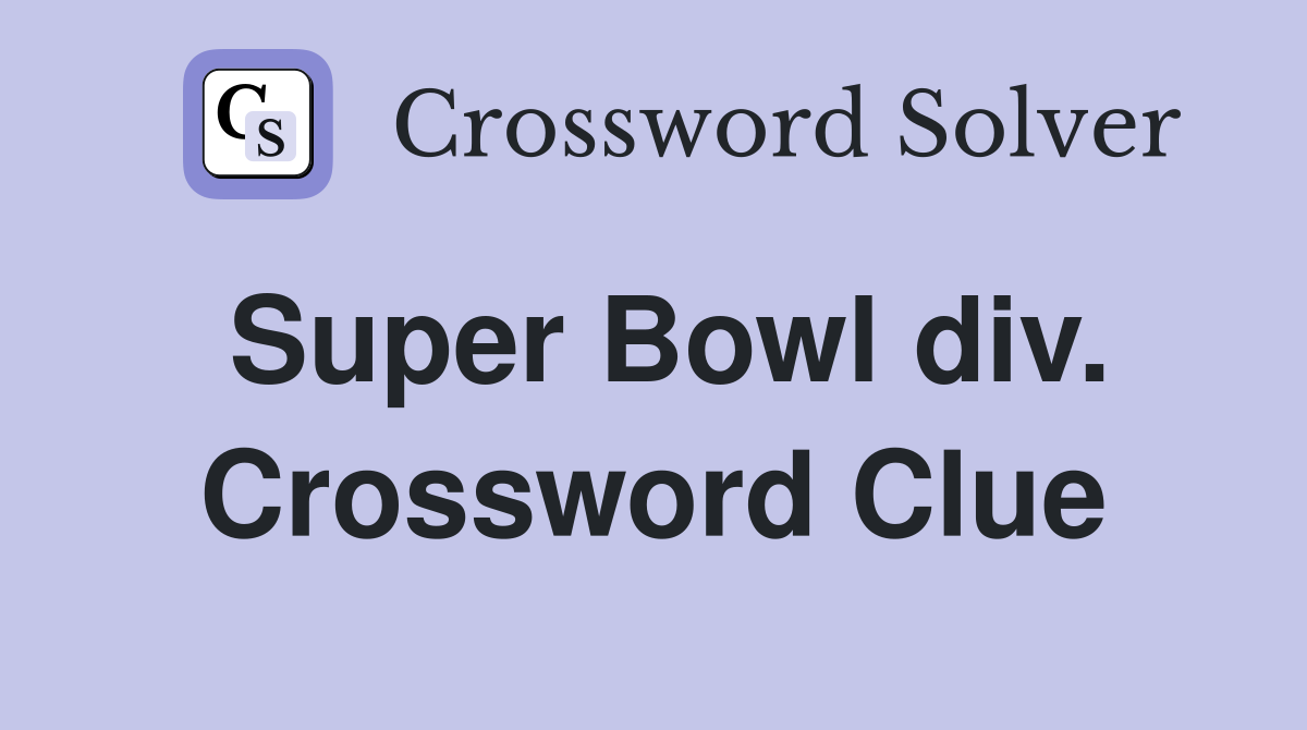 Super Bowl div. Crossword Clue