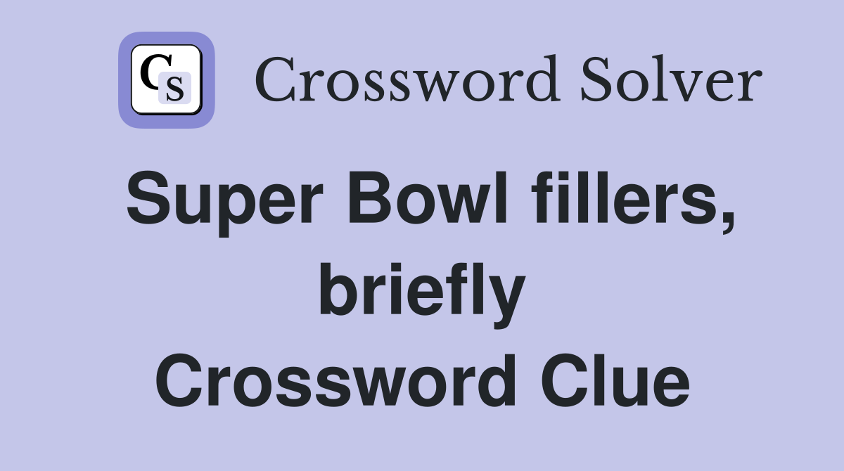 Super Bowl fillers, briefly Crossword Clue