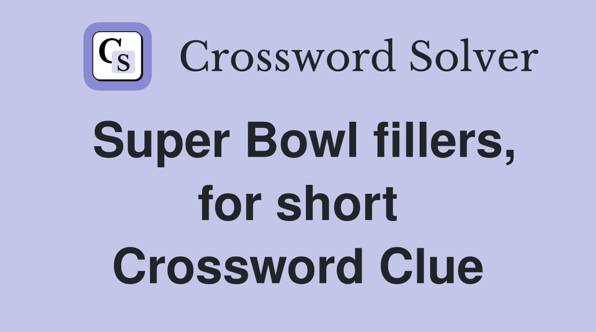Super Bowl fillers, for short Crossword Clue