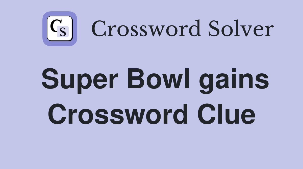 Super Bowl gains Crossword Clue
