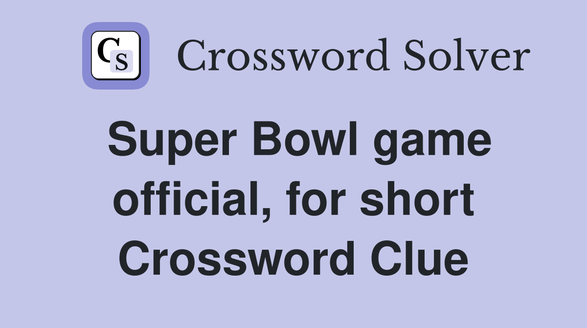 Super Bowl game official, for short Crossword Clue