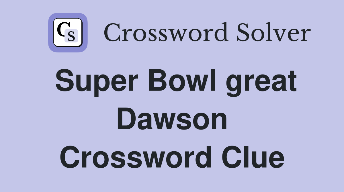Super Bowl great Dawson Crossword Clue