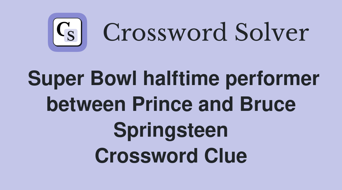 Super Bowl halftime performer between Prince and Bruce Springsteen Crossword Clue
