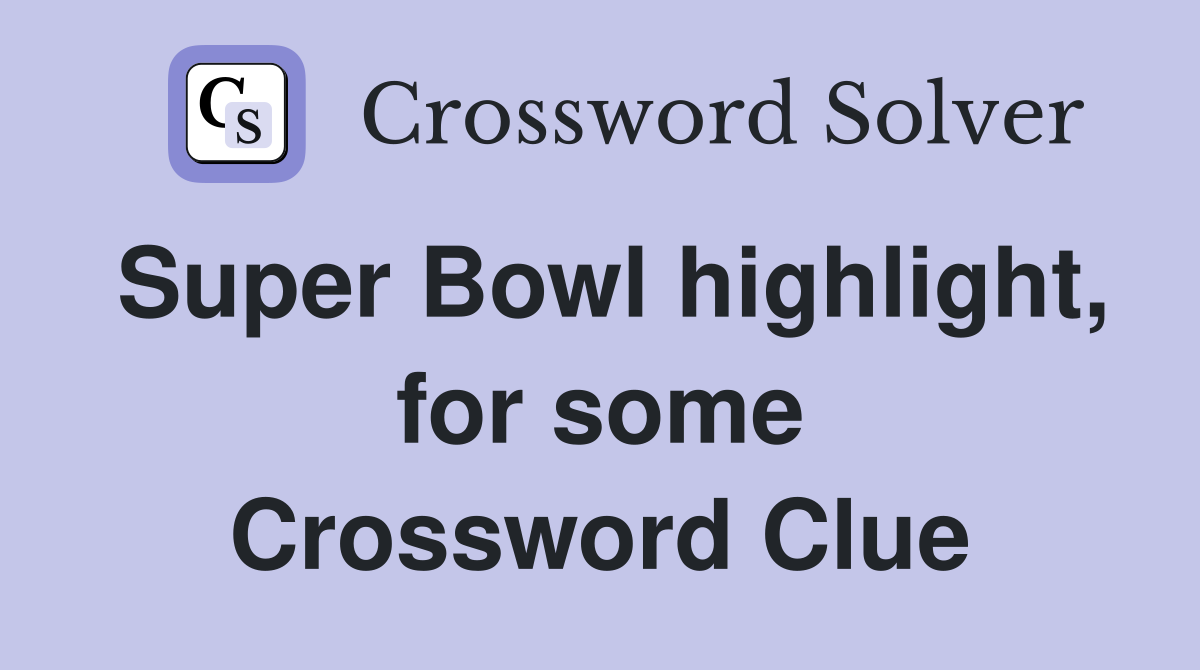Super Bowl highlight, for some Crossword Clue