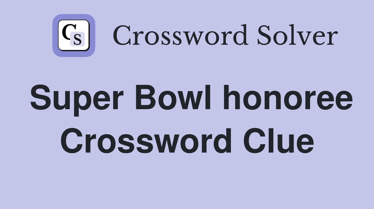 Super Bowl honoree Crossword Clue
