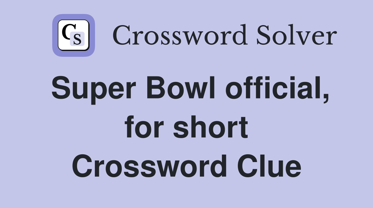 Super Bowl official, for short Crossword Clue