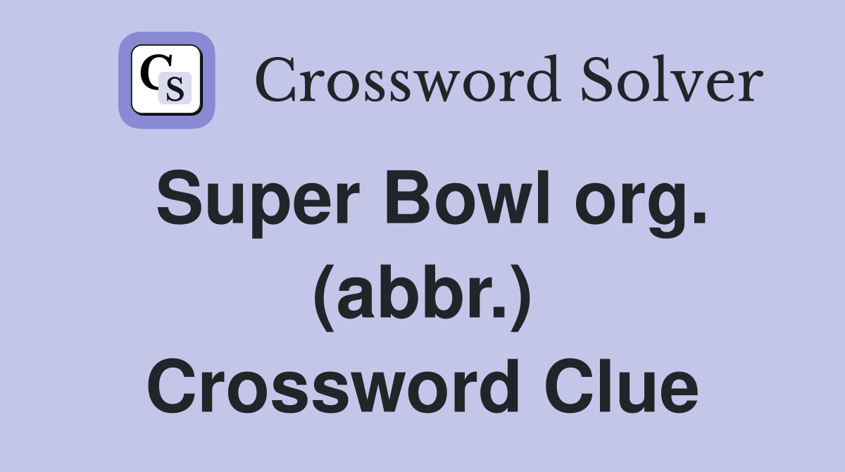 Super Bowl org (abbr ) Crossword Clue Answers Crossword Solver