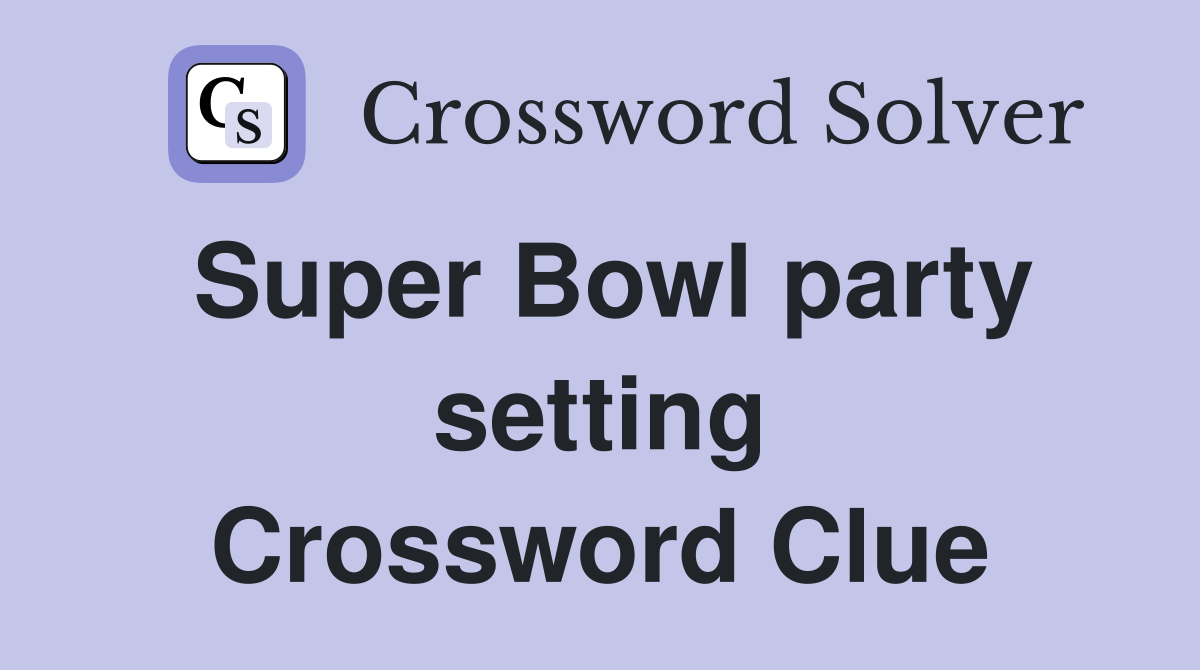 Super Bowl party setting Crossword Clue