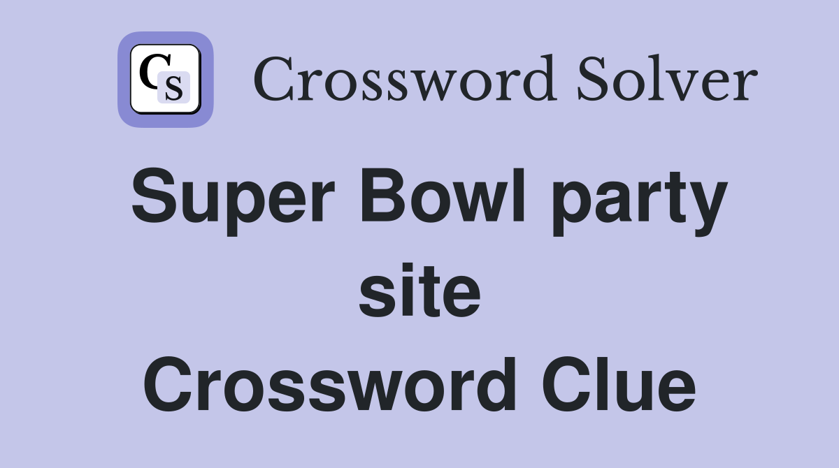 Super Bowl party site Crossword Clue
