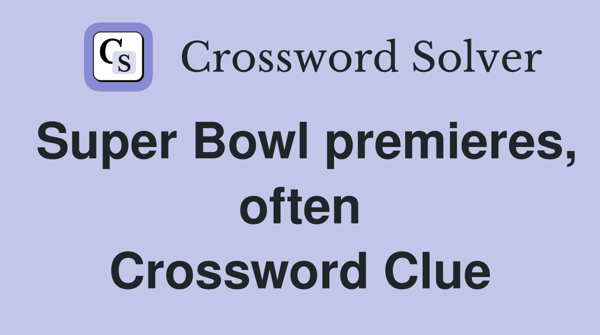 Super Bowl premieres, often Crossword Clue