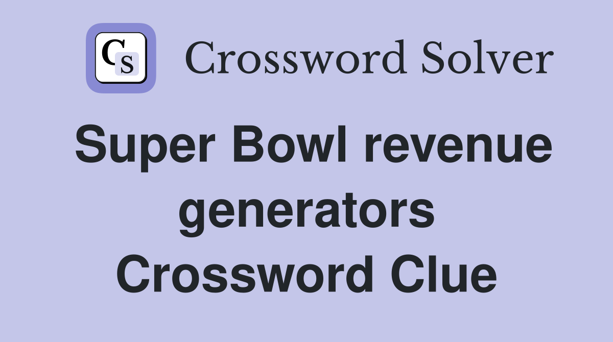 Super Bowl revenue generators Crossword Clue