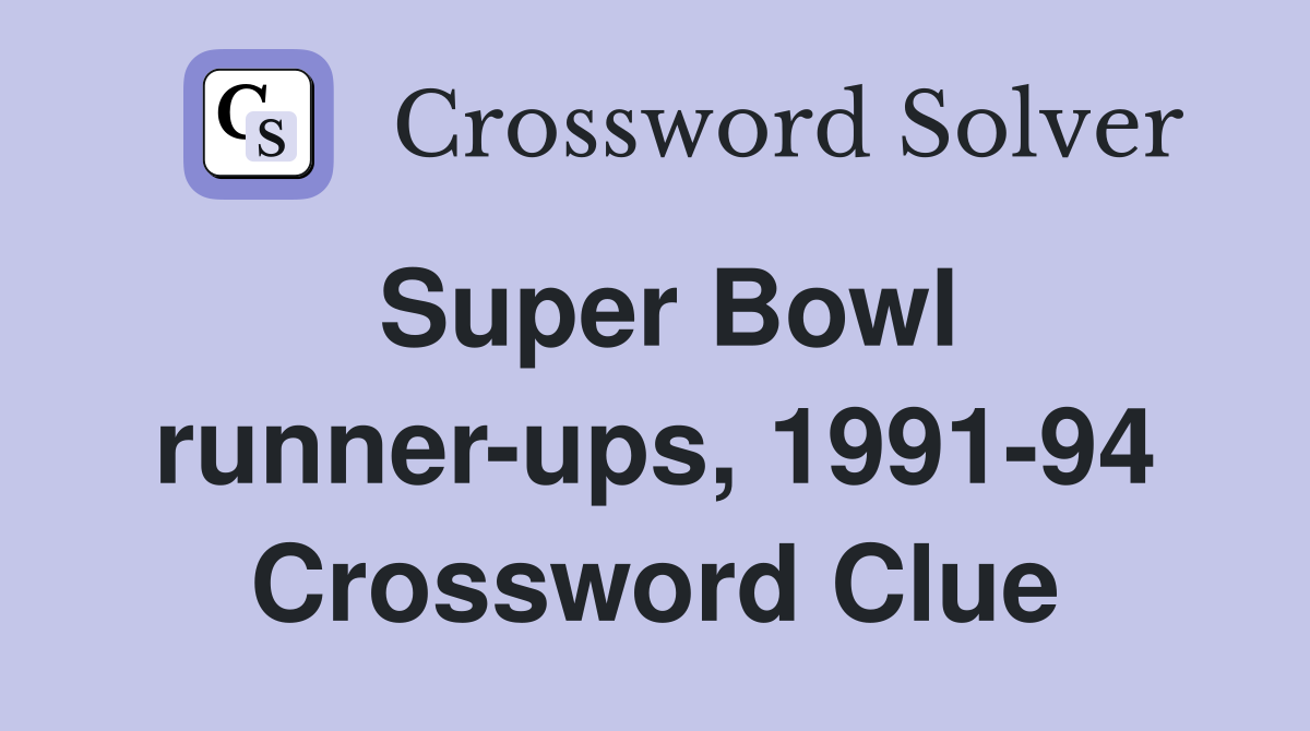 Super Bowl runner-ups, 1991-94 Crossword Clue