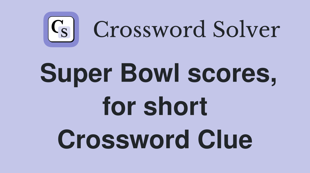 Super Bowl scores, for short Crossword Clue