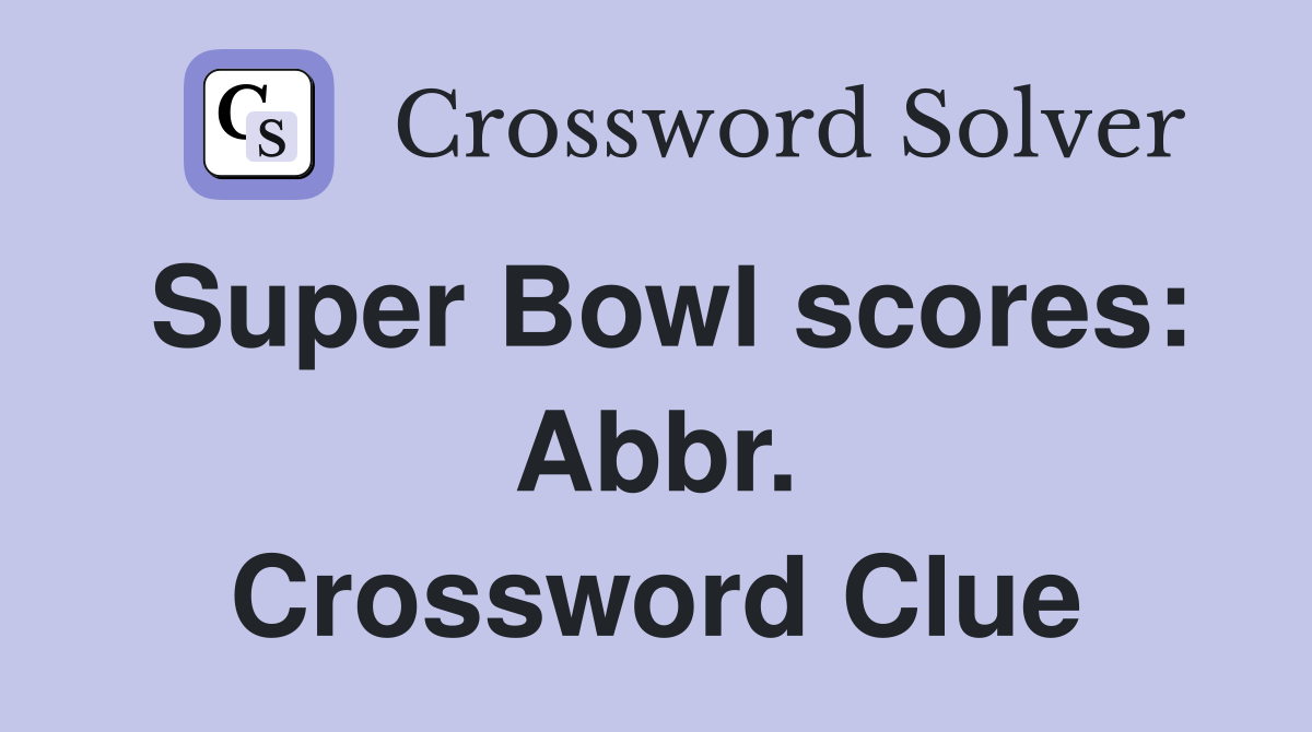 Super Bowl scores: Abbr. Crossword Clue