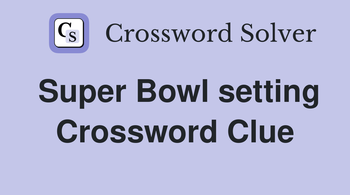Super Bowl setting Crossword Clue