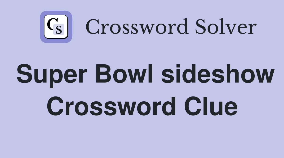 Super Bowl sideshow Crossword Clue