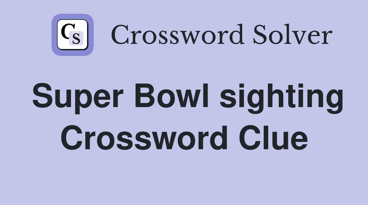 Super Bowl sighting Crossword Clue