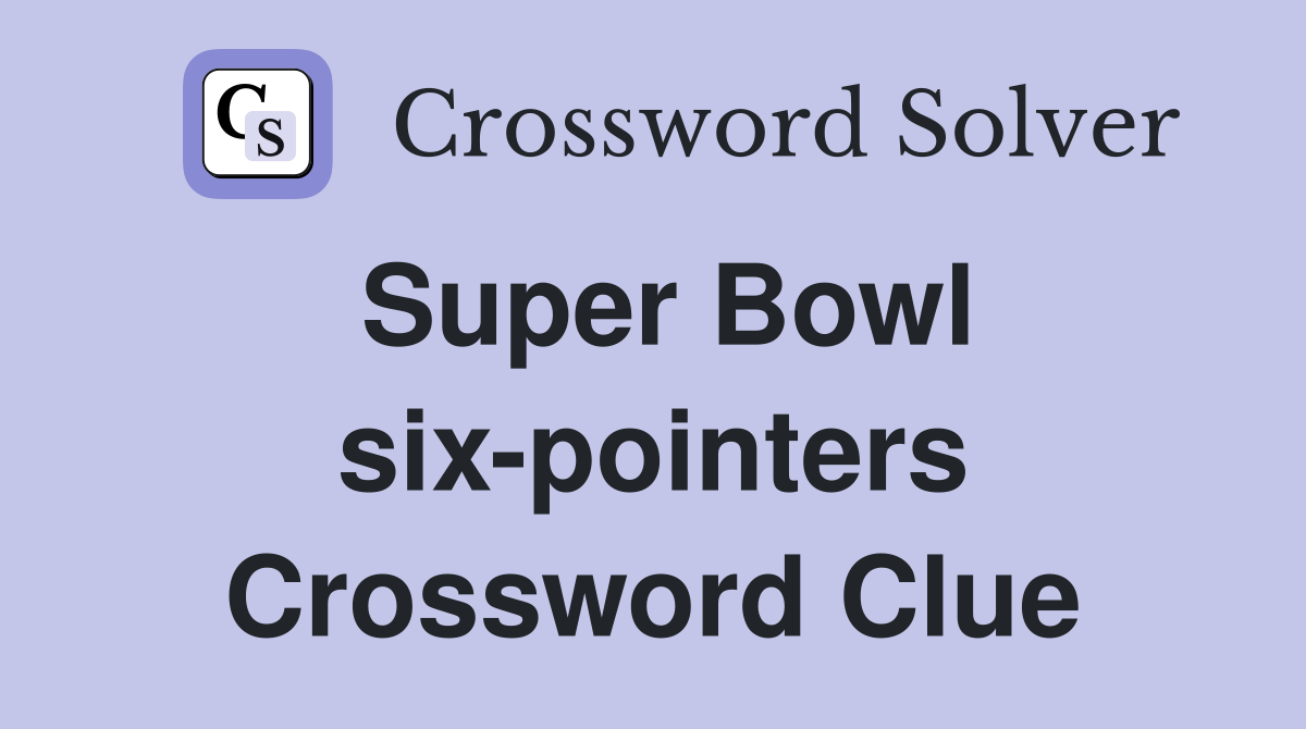Super Bowl six-pointers Crossword Clue