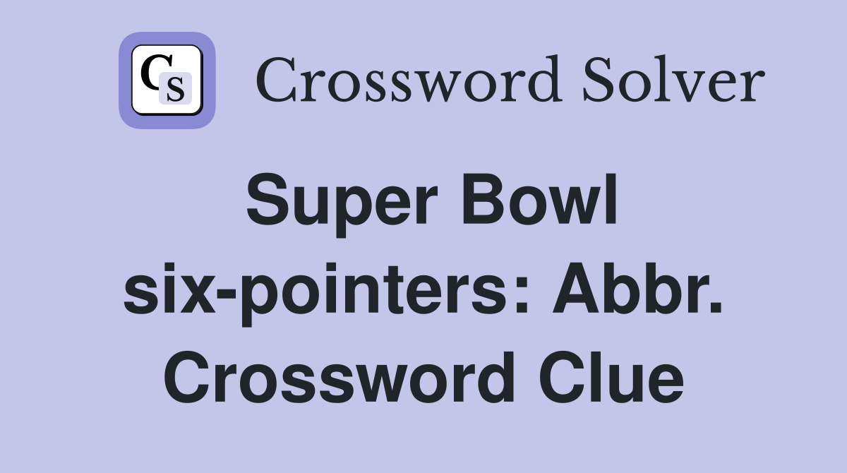 Super Bowl six-pointers: Abbr. Crossword Clue
