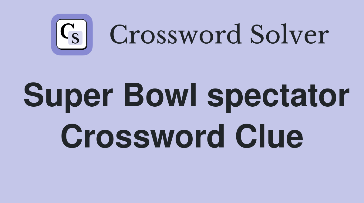 Super Bowl spectator Crossword Clue