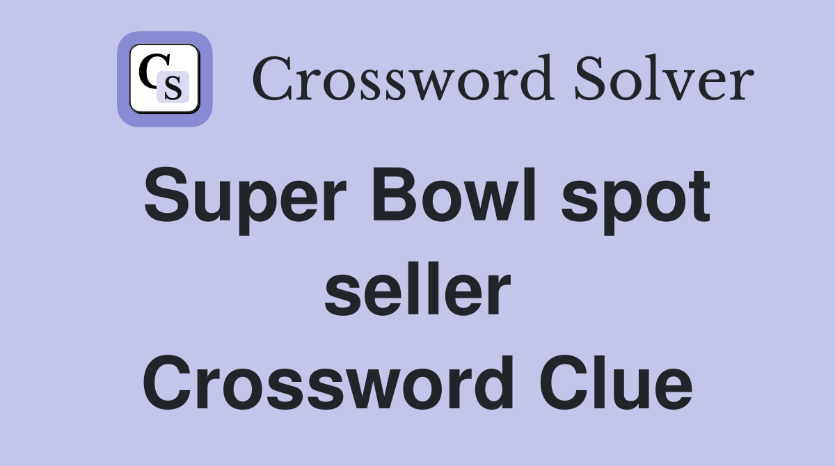 Super Bowl spot seller Crossword Clue