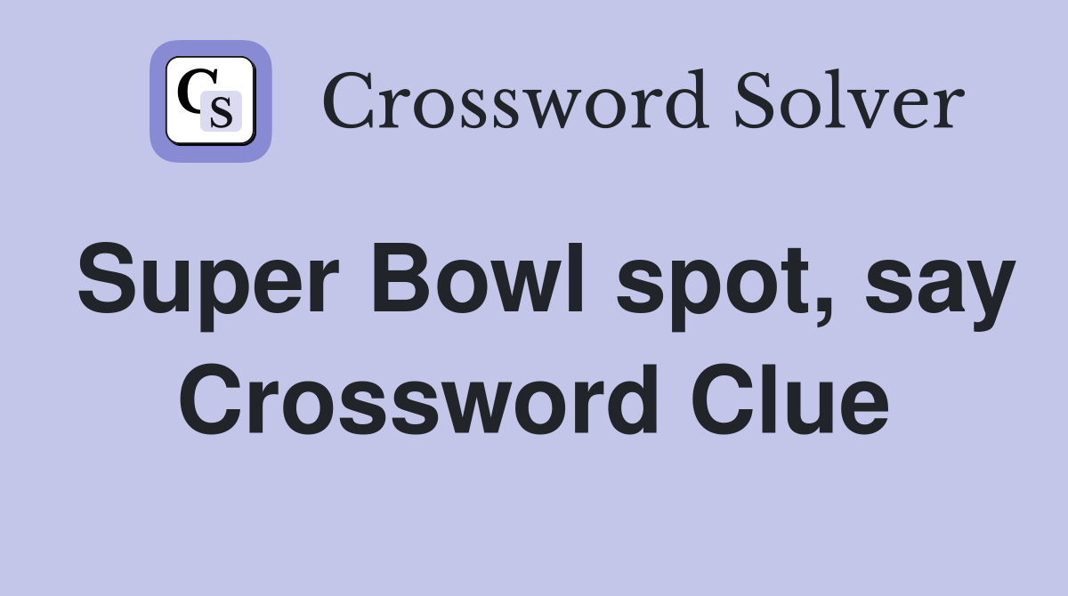 Super Bowl spot, say Crossword Clue