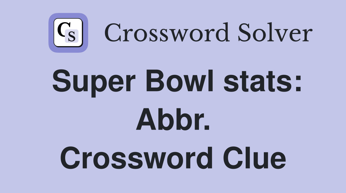 Super Bowl stats: Abbr. Crossword Clue