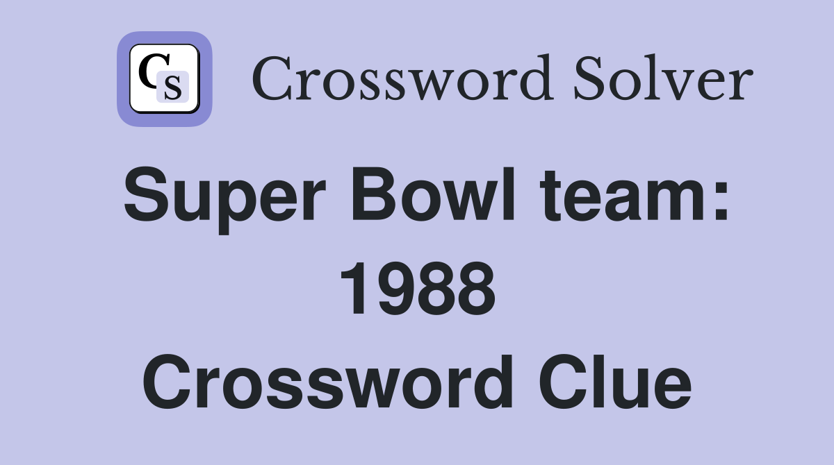 Super Bowl team: 1988 Crossword Clue