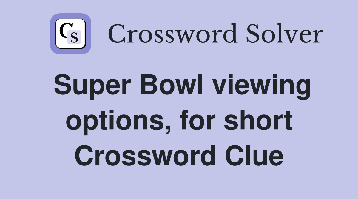 Super Bowl viewing options, for short Crossword Clue