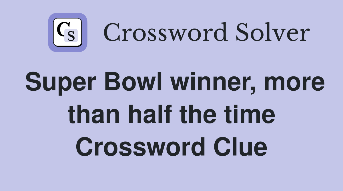 Super Bowl winner, more than half the time Crossword Clue