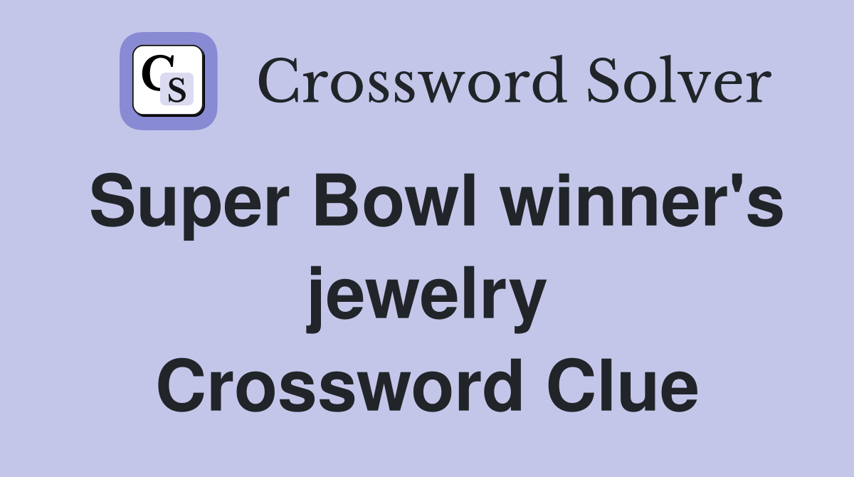 Super Bowl winner's jewelry Crossword Clue