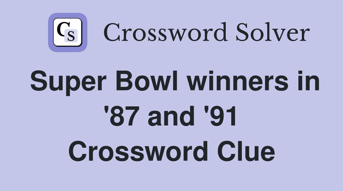 Super Bowl winners in '87 and '91 Crossword Clue