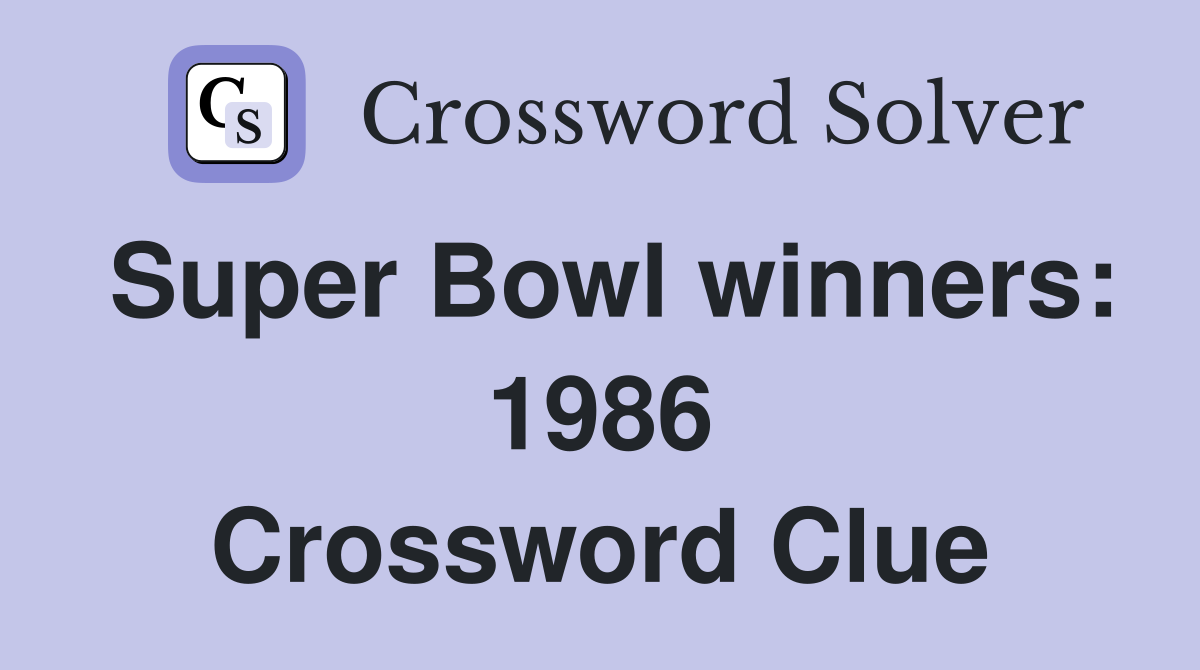 Super Bowl winners: 1986 Crossword Clue