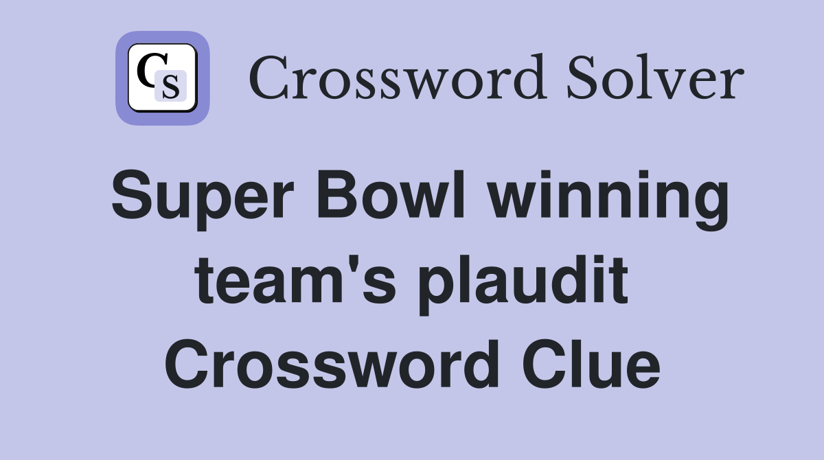 Super Bowl winning team's plaudit Crossword Clue