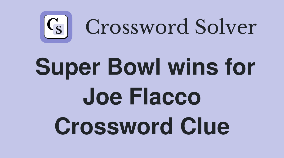 Super Bowl wins for Joe Flacco Crossword Clue