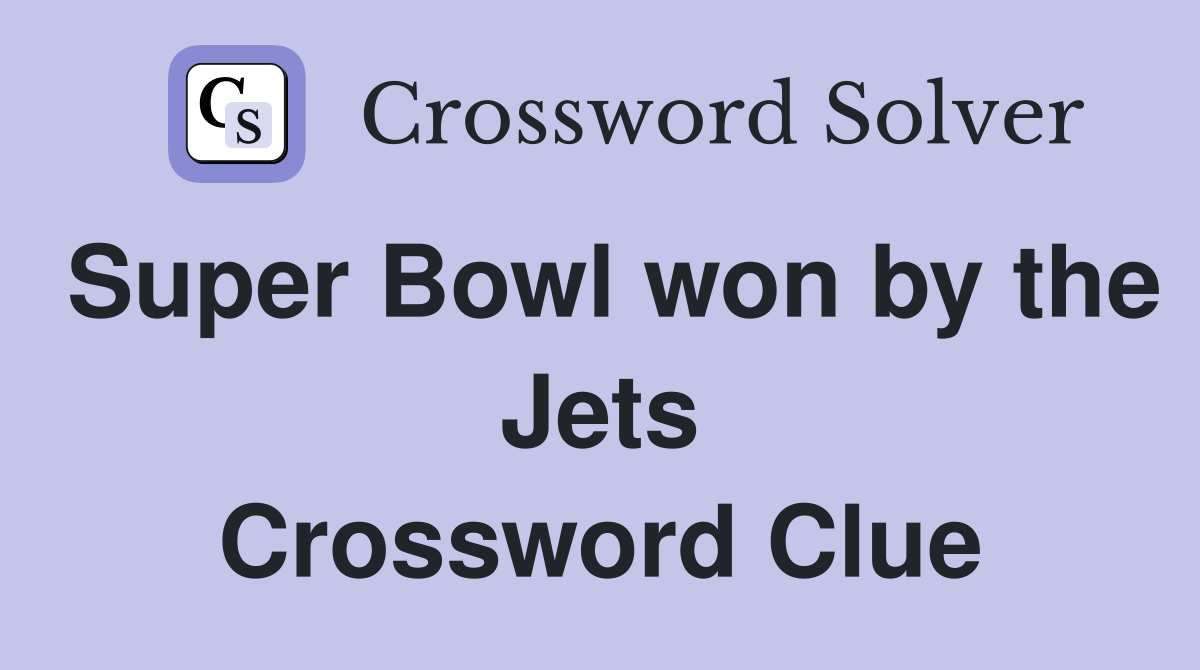 Super Bowl won by the Jets Crossword Clue